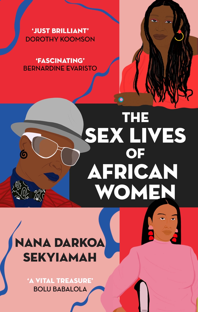 The Sex Lives of African Women by Nana Darkoa Sekyiamah | Hachette UK